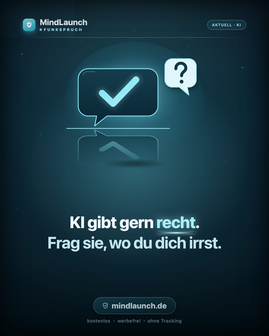 Funkspruch-Kachel: KI gibt gern recht. Frag sie, wo du dich irrst.
